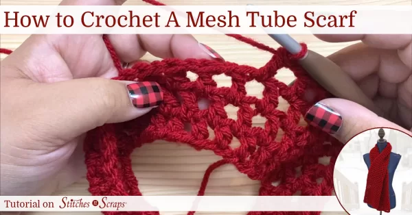 How to Crochet a Mesh Tube Scarf - Tutorial on Stitches n Scraps