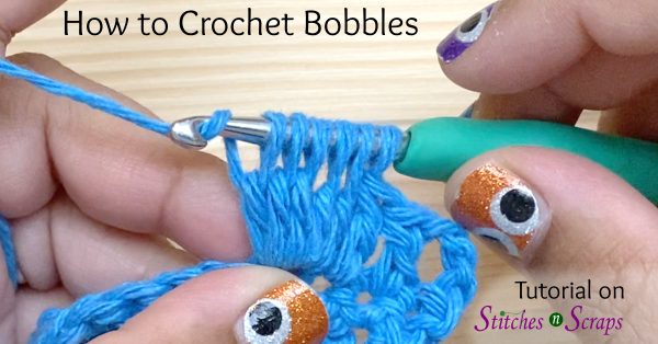 How to Crochet Bobbles - Tutorial on Stitches n Scraps