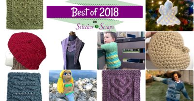 The best of 2018 on Stitches n Scraps, including the top 18 patterns and tutorials of the year.