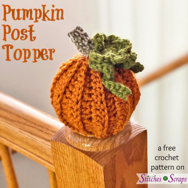 A stair rail post with a round knob that has a crocheted pumpkin cover on it. Text says Pumpkin Post Topper - a free crochet pattern on Stitches n Scraps