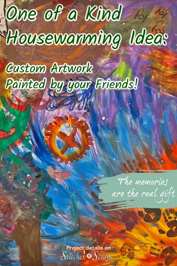 Housewarming idea - Abstract painting. Text says One of a kind housewarming idea - One of a kind artwork painted by your friends - Project details on Stitches n Scraps. The memories are the real gift. 