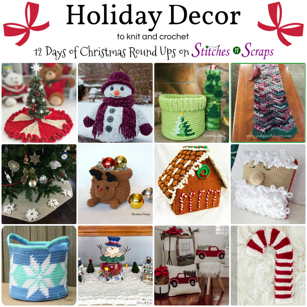 A collage of knit and crochet items. Text says Holiday Decor to knit and crochet - 12 Days of Christmas Round Ups on Stitches n Scraps