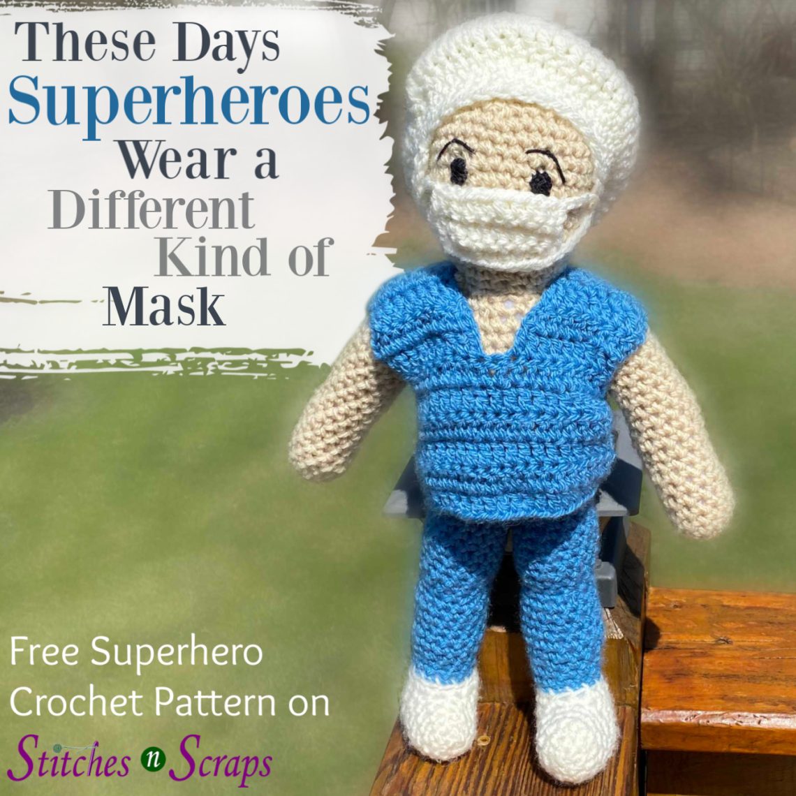Superhero doll in scrubs with a medical mask and cap. These days, Superheroes wear a different kind of mask. Free crochet pattern on StitchesnScraps