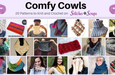 20 Comfy Cowls to Knit and Crochet on Stitches n Scraps
