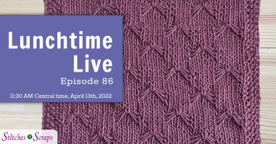 Lunchtime Live Episode 86 - Knit Butterfly Stitch