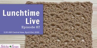 Lunchtime Live Episode 87 - Shell and V stitch