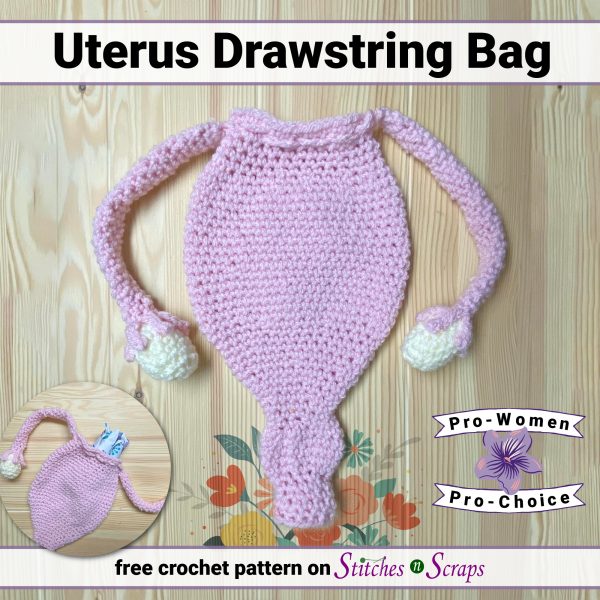 Crochet Uterus Drawstring Bag - free pattern on Stitches n Scraps - Pro Women, Pro Choice. 