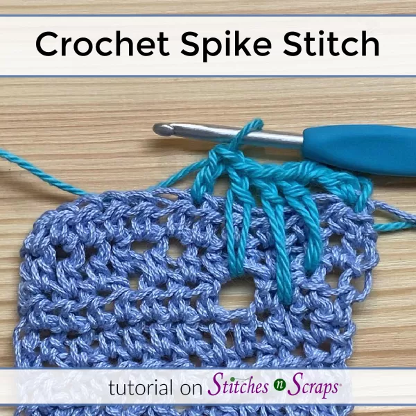 Crochet Spike Stitch tutorial on Stitches n Scraps