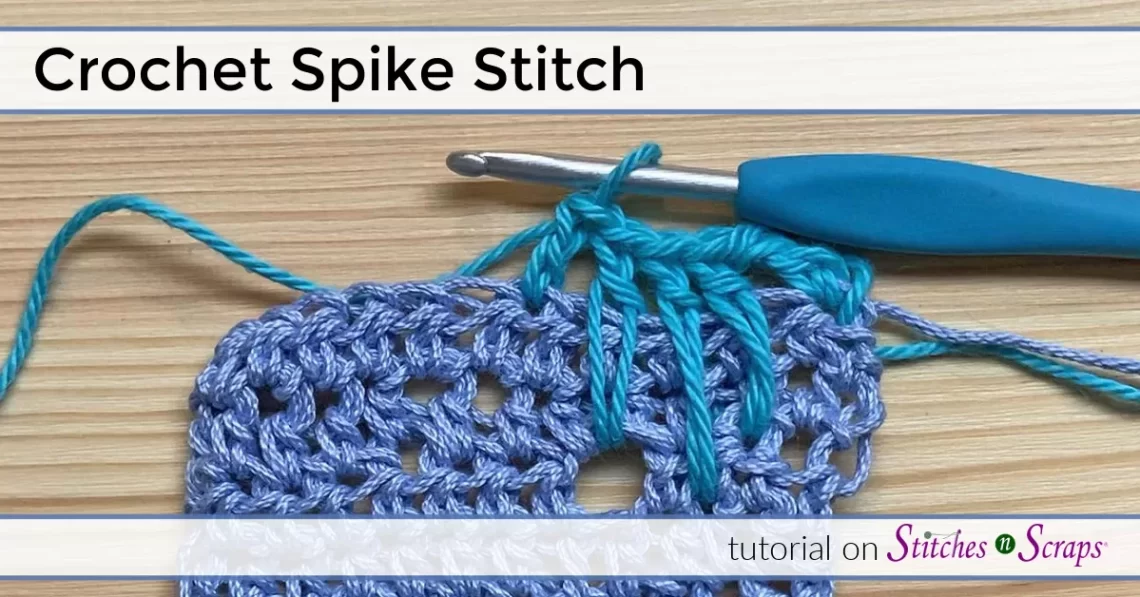 Crochet Spike Stitch tutorial on Stitches n Scraps